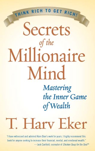 Secrets of the Millionaire Mind: The Essential Guide to Rewiring Your Thoughts f