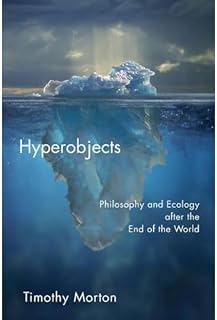 Hyperobjects: Philosophy and Ecology after the End of the World (Posthumanities)