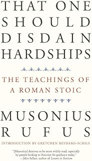 That One Should Disdain Hardships: The Teachings of a Roman Stoic
