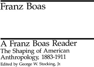 A Franz Boas Reader: The Shaping of American Anthropology, 1883-1911 (Midway Reprints)