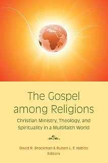 The Gospel Among Religions: Christian Ministry, Theology, and Spirituality in a Multifaith World
