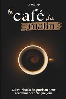 le café du matin: Micro-rituels de guérison pour recommencer chaque jour
