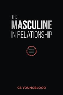 The Masculine in Relationship: A Blueprint for Inspiring the Trust, Lust, and Devotion of a Strong Woman (The MIR Collection)