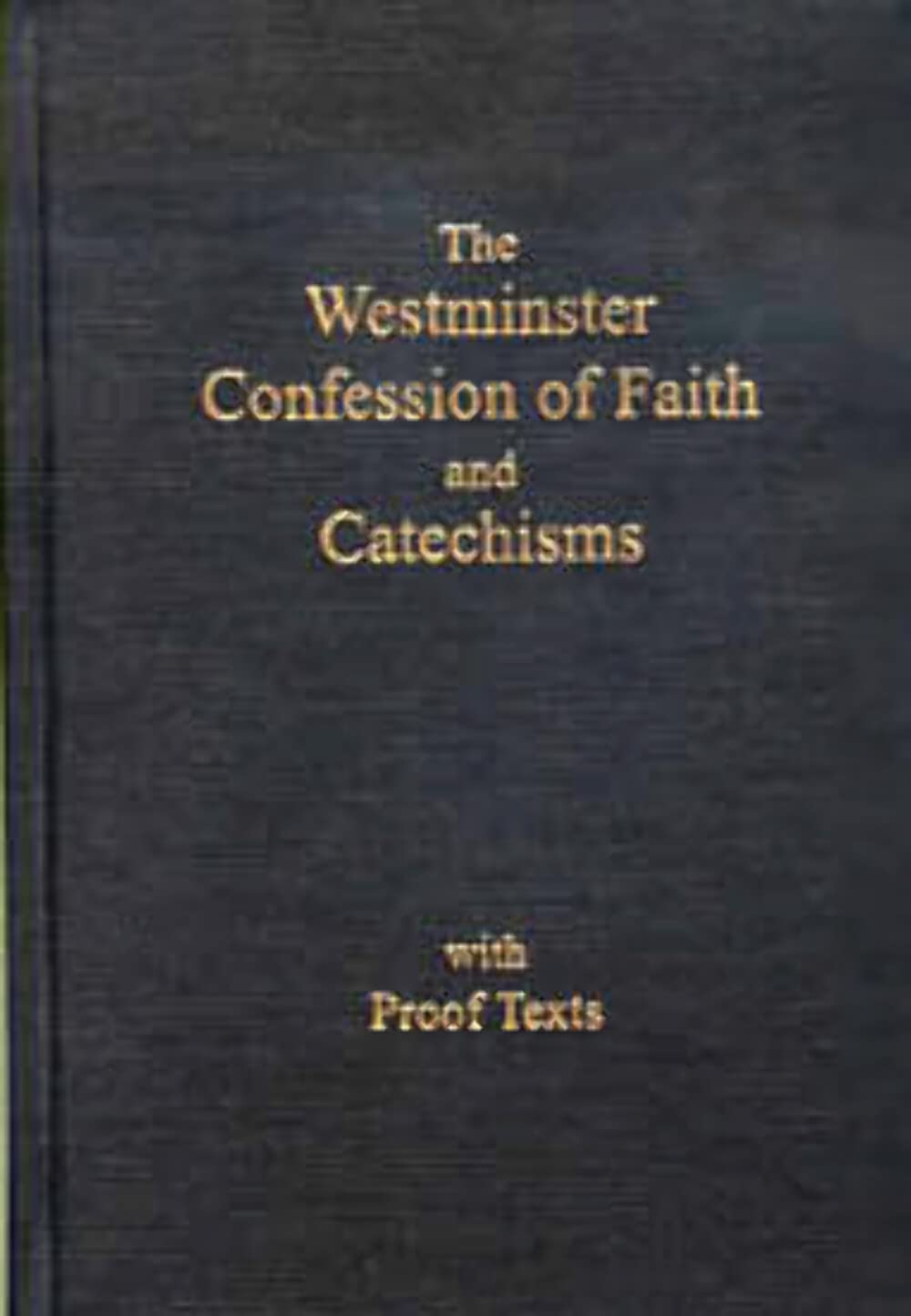The Westminster Confession of Faith and Catechisms As Adopted By the Presbyteria