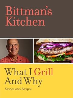 Bittman's Kitchen: What I Grill and Why (Kindle Single)