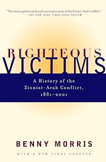 Righteous Victims: A History of the Zionist-Arab Conflict, 1881-2001