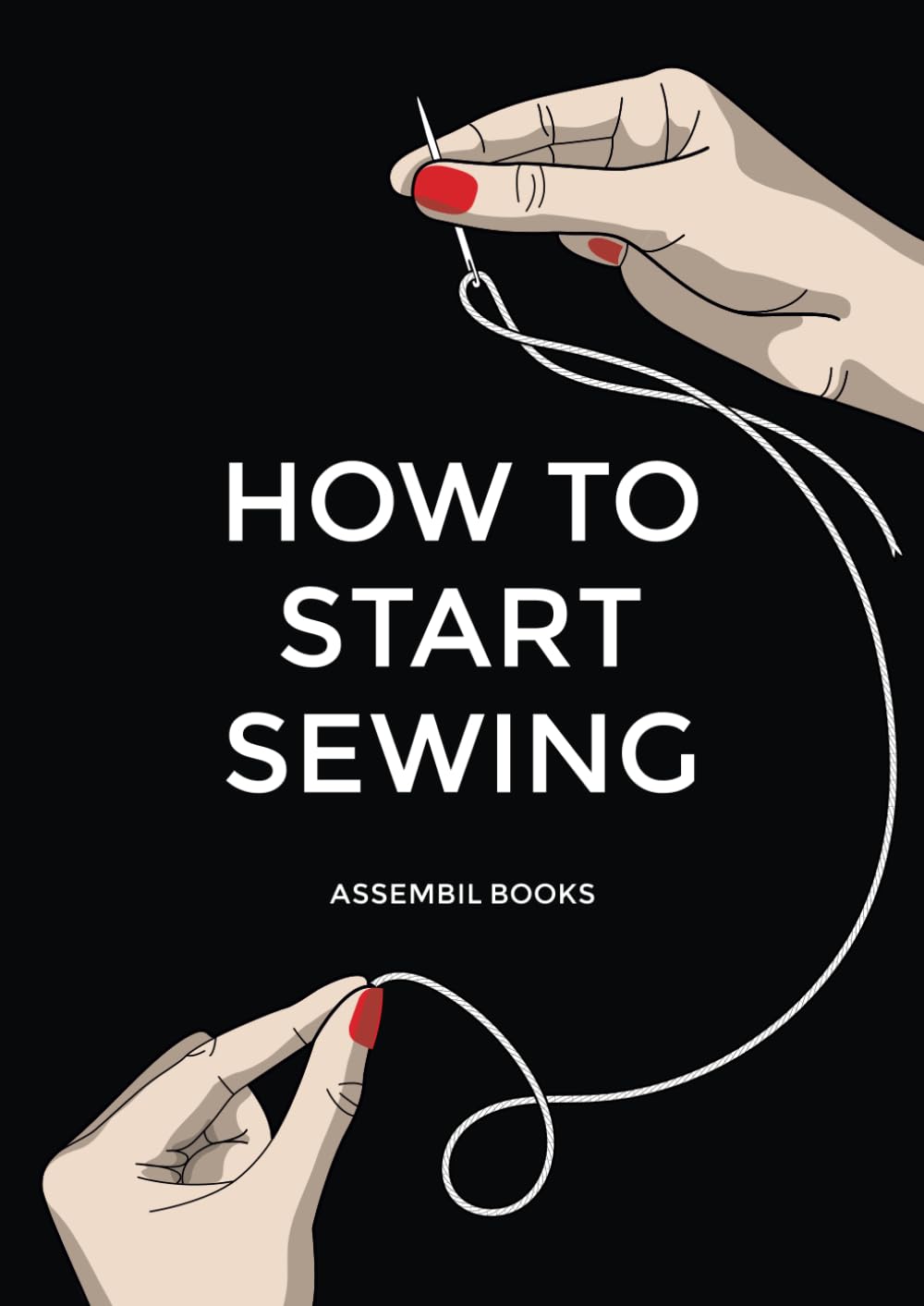 How To Start Sewing: The How and Why of Sewing for Fashion Design: Sewing Techni