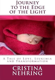 Journey to the Edge of the Light: A Story of Love, Leukemia and Transformation (Kindle Single) (Kindle Singles)