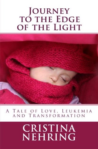 Journey to the Edge of the Light: A Story of Love, Leukemia and Transformation (