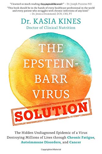 The Epstein-Barr Virus Solution: The Hidden Undiagnosed Epidemic of a Virus Dest