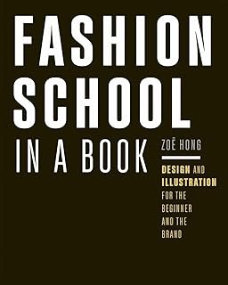 Fashion School in a Book: Design & Illustration for the Beginner and the Brand