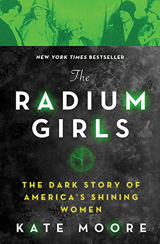 The Radium Girls: The Dark Story of America's Shining Women (Bestselling Histori