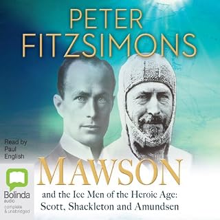 Mawson: And the Ice Men of the Heroic Age - Scott, Shackelton and Amundsen