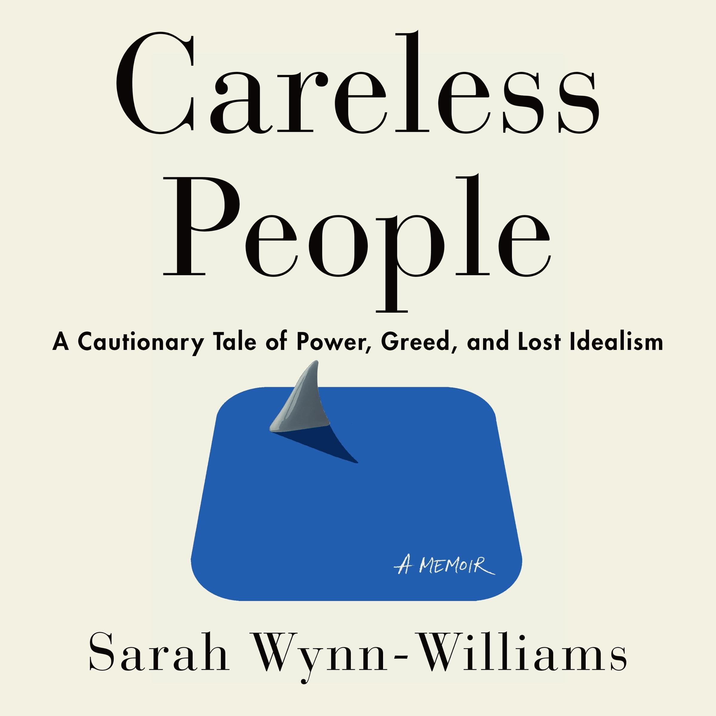 Careless People: A Cautionary Tale of Power, Greed, and Lost Idealism