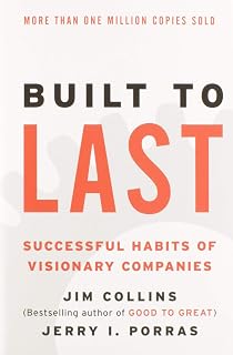 Built to Last: Successful Habits of Visionary Companies
