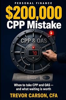 The $200,000 CPP Mistake Most Canadians Make: When to take CPP and OAS — and why "take it early" is the most expensive advice you’ll ever get for free.