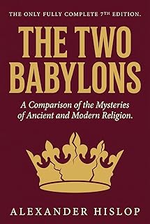 The Two Babylons: The Only Fully Complete 7th Edition!