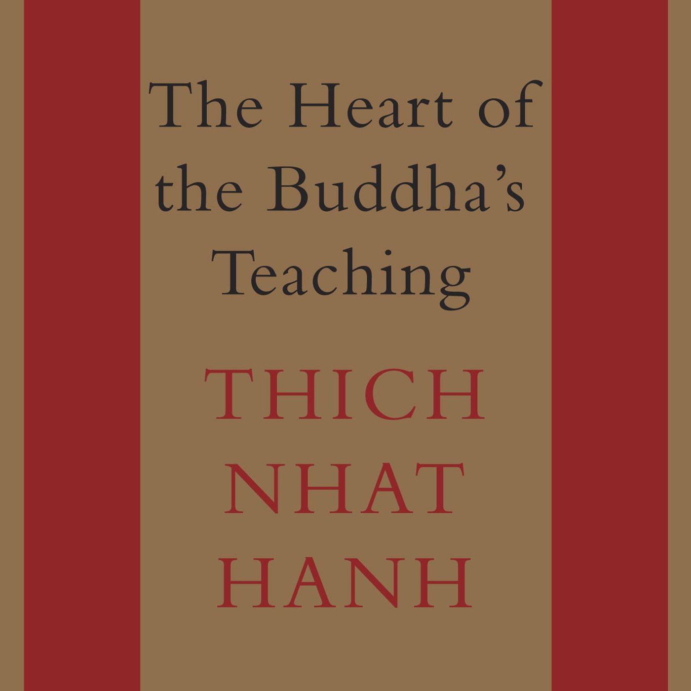 The Heart of the Buddha's Teaching: Transforming Suffering into Peace, Joy,