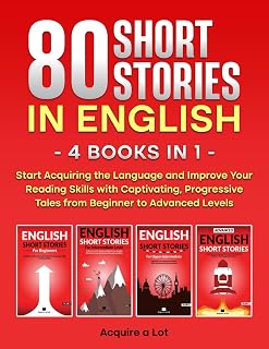 80 Short Stories in English - 4 Books in 1: Start Acquiring the Language and Improve Your Reading Skills with Captivating, Progressive Tales from ... Advanced Levels (The 160-Day Reading Journey)