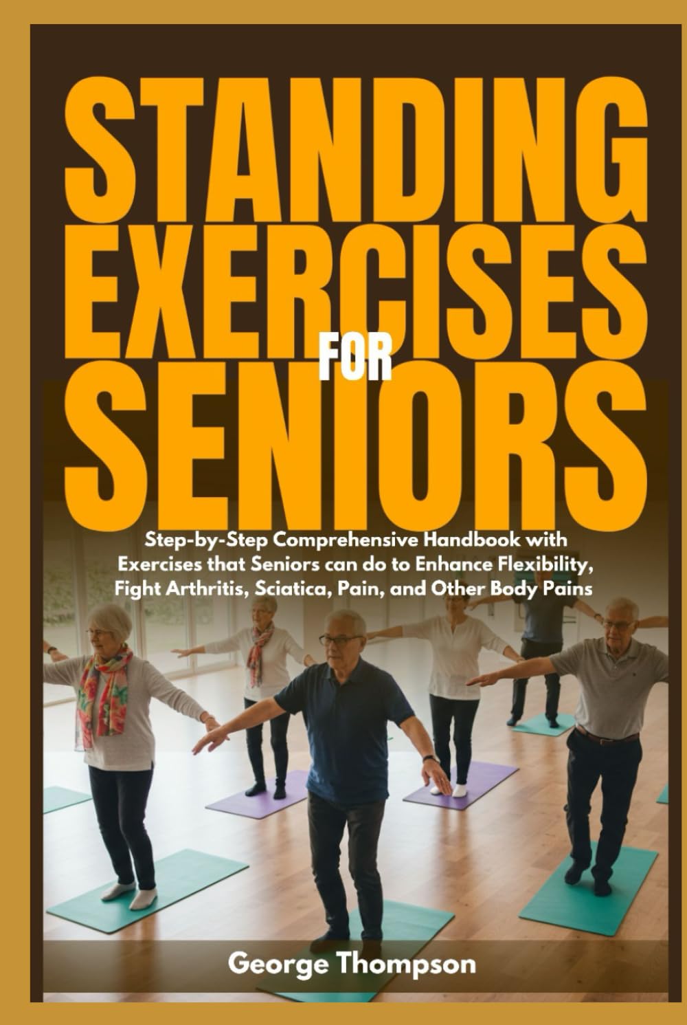 Standing Exercises for Seniors: Step-by-Step Comprehensive Handbook with Exercis
