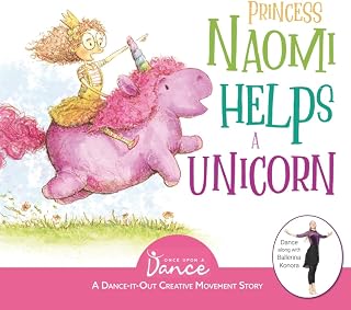 Princess Naomi Helps a Unicorn: A Dance-It-Out Creative Movement Story for Young Movers (Dance-It-Out! Adventures: Movement, Connection & Story Play • Ages 4–8)