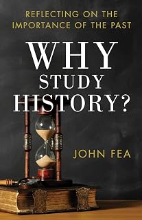 Why Study History?: Reflecting on the Importance of the Past