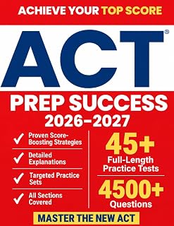 ACT Prep Success: The Ultimate Study Guide to Ace the ACT Exam and Unlock Your Dream Score |Full-Length Practice Tests, Realistic Targeted Questions, and Step-by-Step Explanations for Every Section