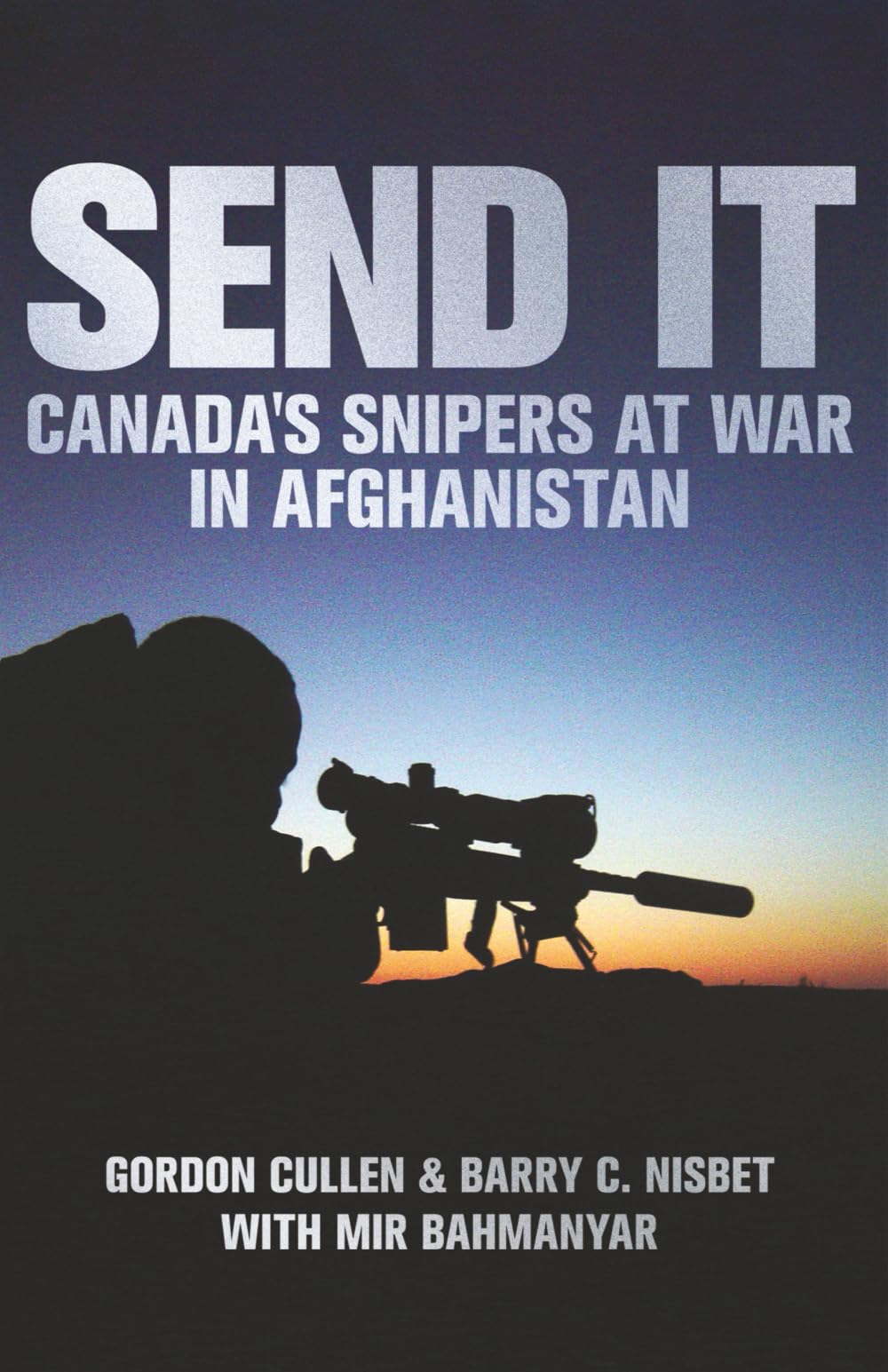 Send It: Canada's Snipers at War in Afghanistan
