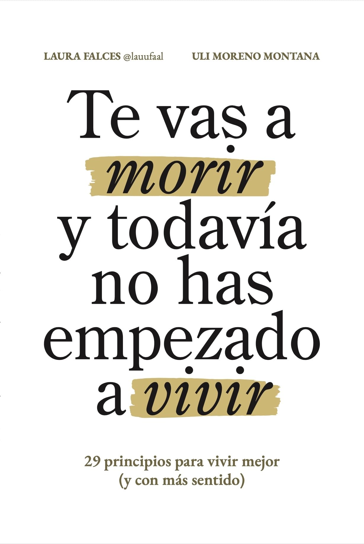 Te vas a morir y todavía no has empezado a vivir: 29 principios para vivir mejor