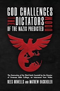God Challenges the Dictators, Doom of the Nazis Predicted: The Destruction of the Third Reich Foretold by the Director of Swansea Bible College, An Intercessor from Wales