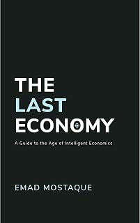 The Last Economy: A Guide to the Age of Intelligent Economics