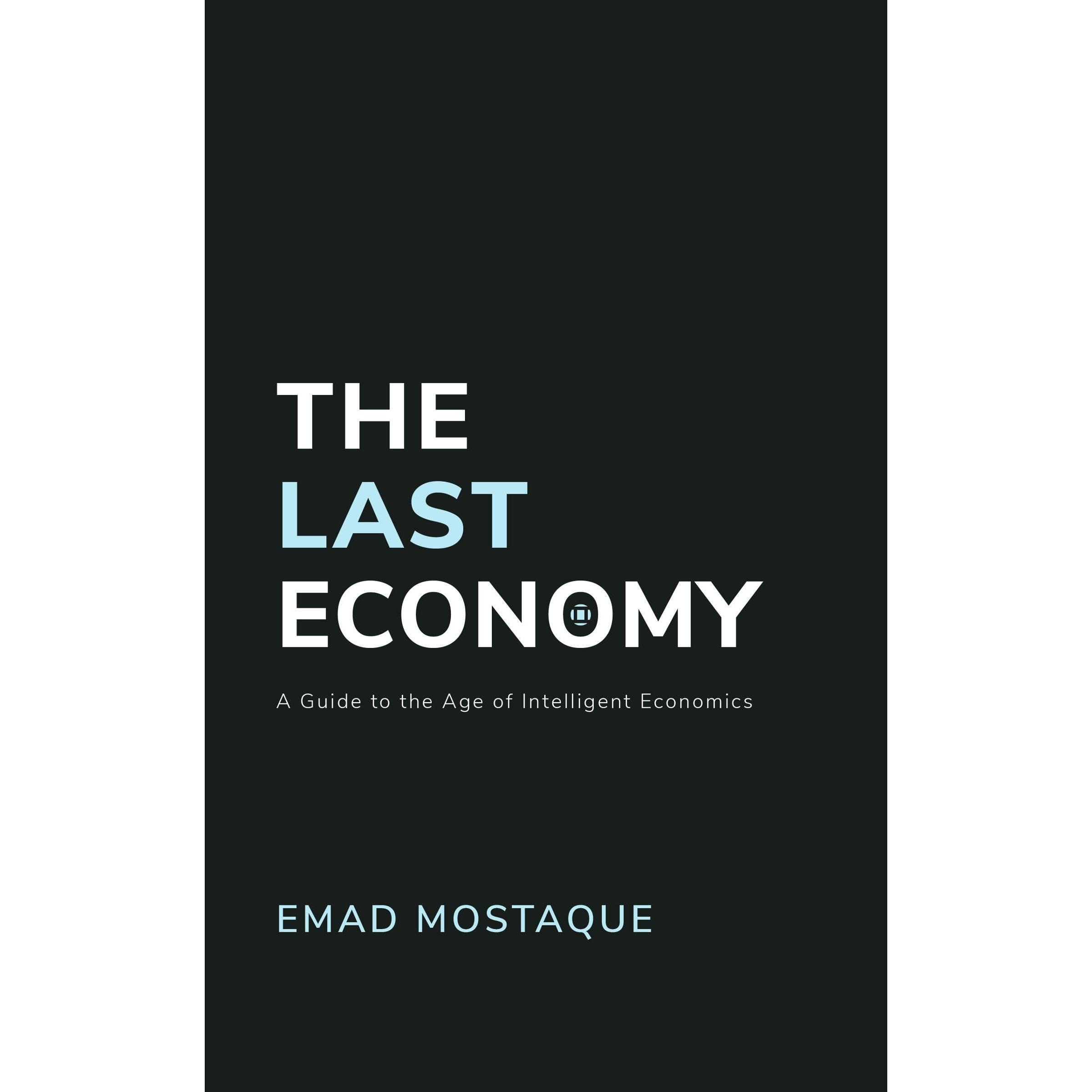 The Last Economy: A Guide to the Age of Intelligent Economics