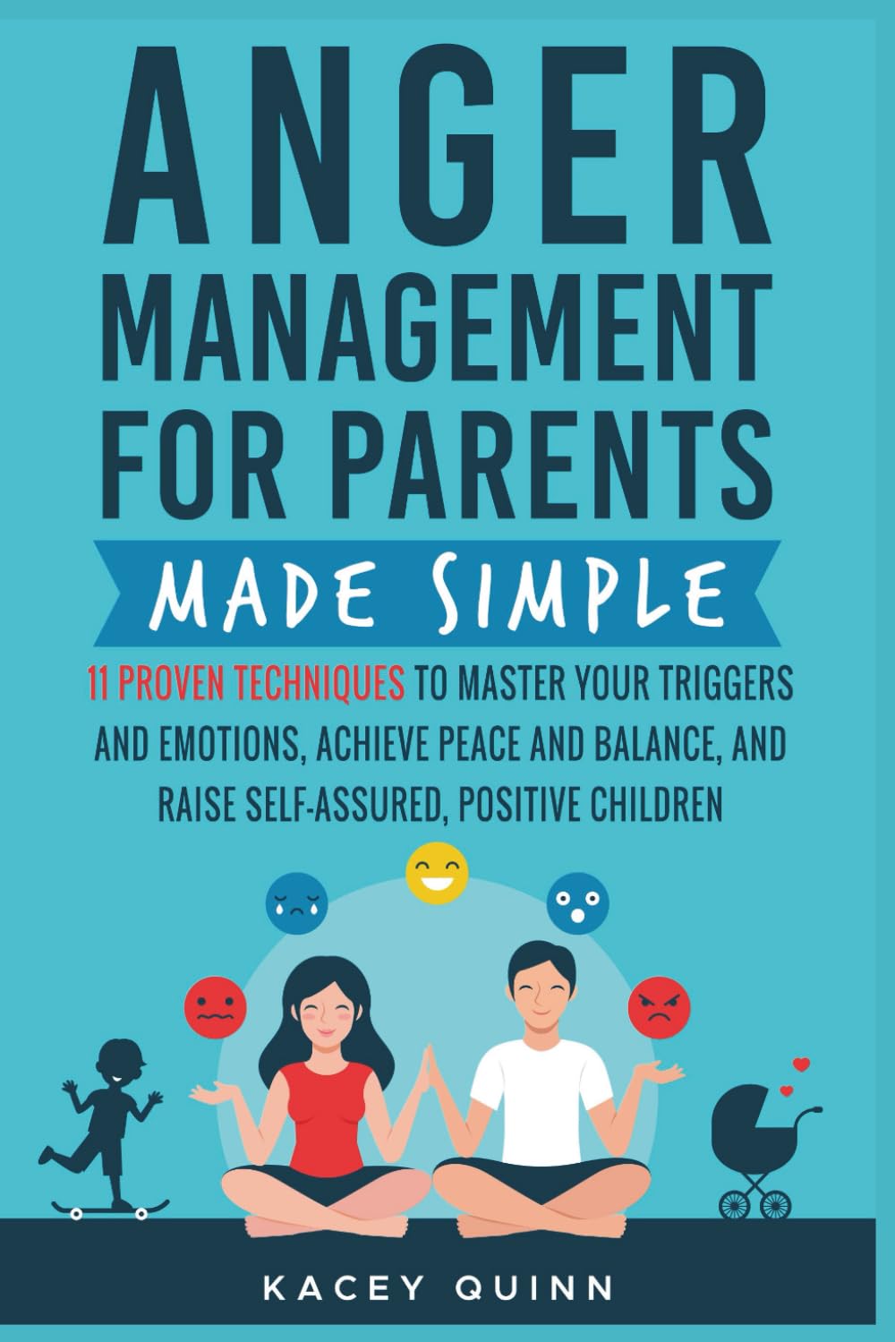 Anger Management for Parents Made Simple: 11 Proven Techniques to Master Your Tr