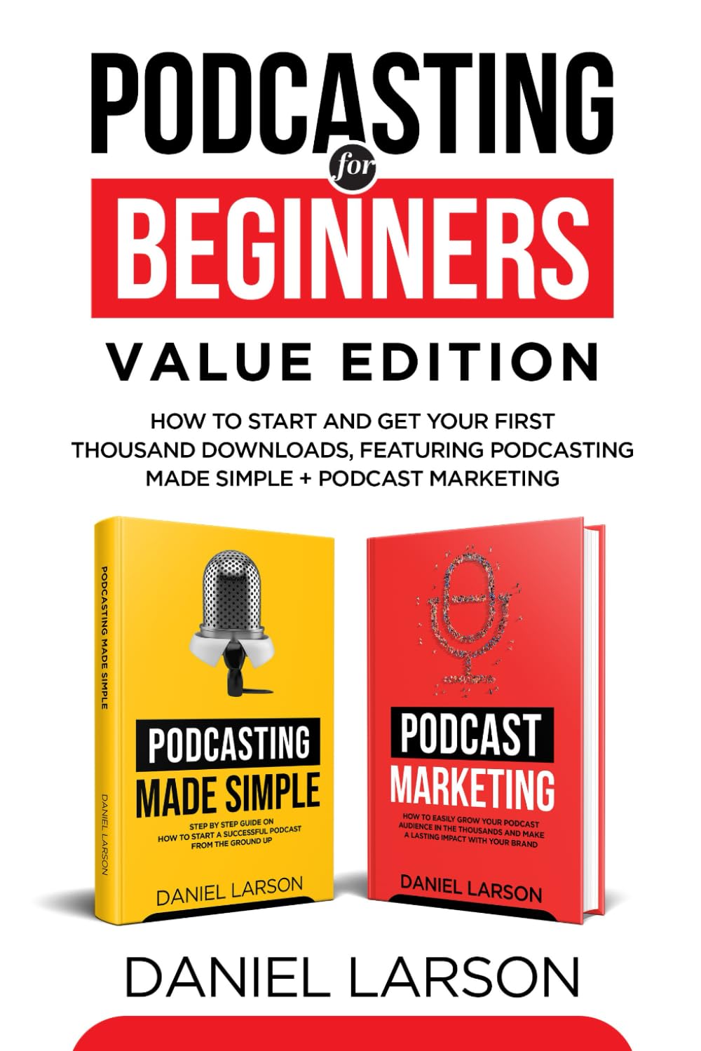 Podcasting for Beginners Value Edition: How to Start and Get Your First Thousand