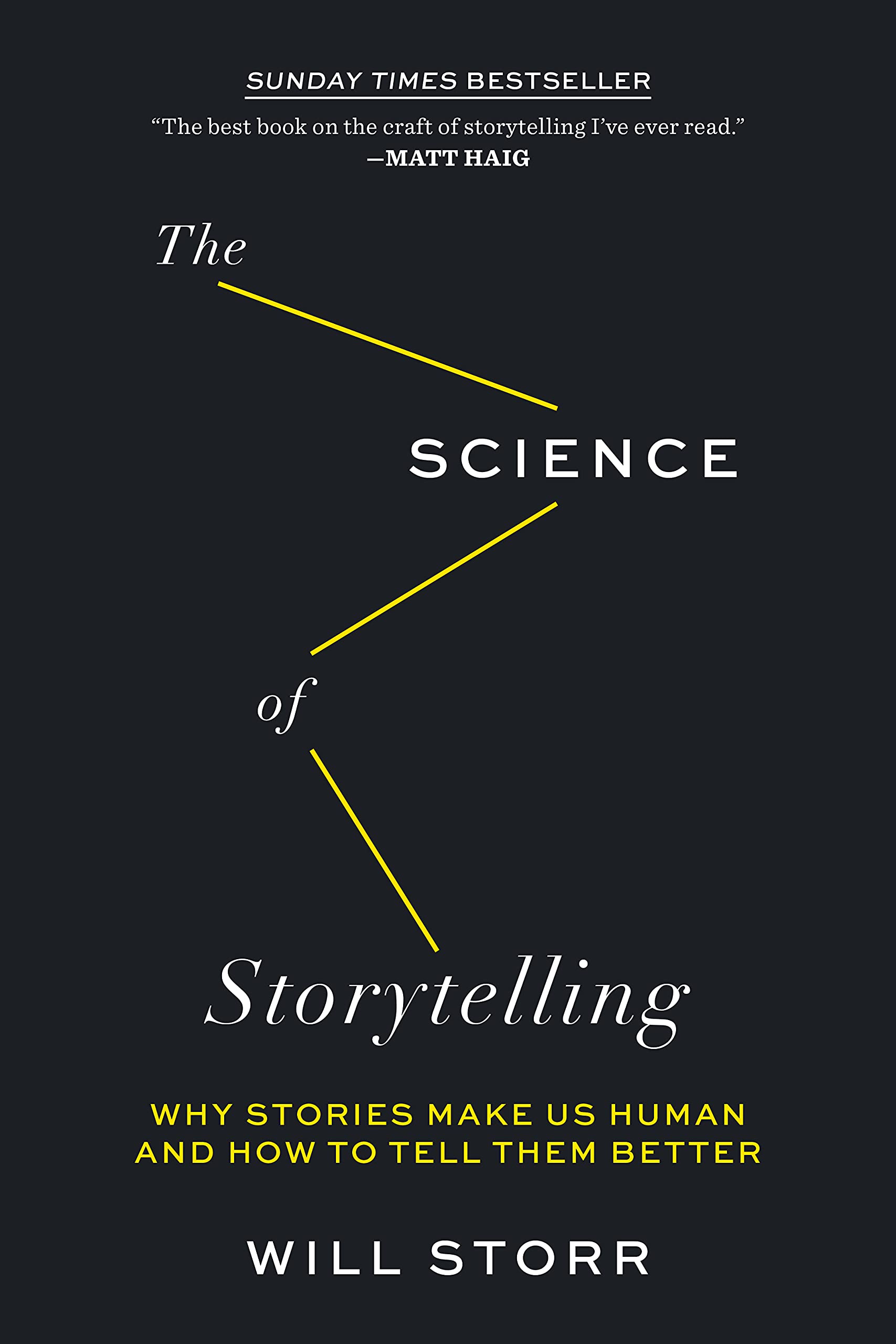 The Science of Storytelling: Why Stories Make Us Human and How to Tell Them Bett