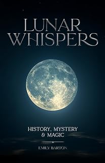 LUNAR WHISPERS: HISTORY, MYSTERY, AND MAGIC