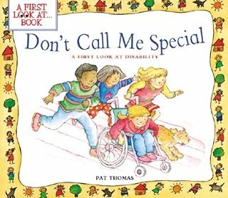 Don't Call Me Special: Helping Kids Understand Disability and Respect for Others (A First Look at...Series)