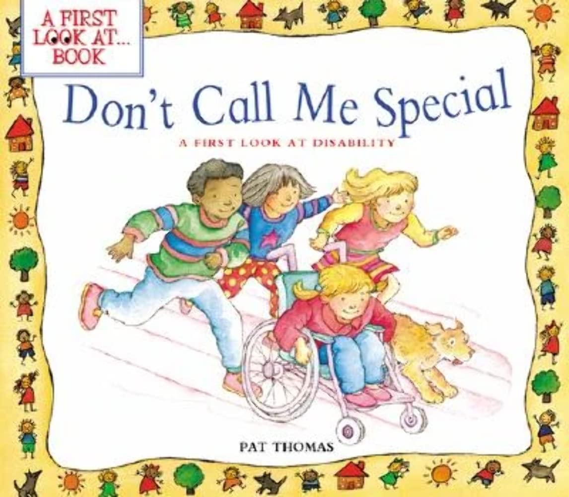 Don't Call Me Special: Helping Kids Understand Disability and Respect for Others