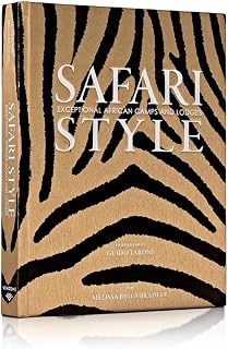 Safari Style: Exceptional African Camps and Lodges―Stunning photographic volume showcasing the interior décor of Africa’s foremost luxury and eco-safari lodges