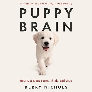 Puppy Brain: How Our Dogs Learn, Think, and Love