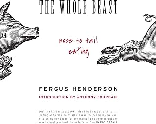 The Whole Beast: Nose to Tail Eating: A Foodie Classic of Traditional British Recipes from Chef Fergus Henderson