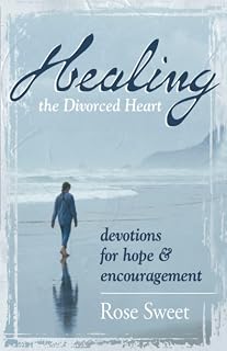 Healing the Divorced Heart: Devotions for Hope & Encouragement