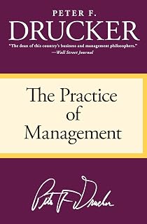 The Practice of Management: The Foundational Classic on Modern Management Practices―Essential for Professionals and Students