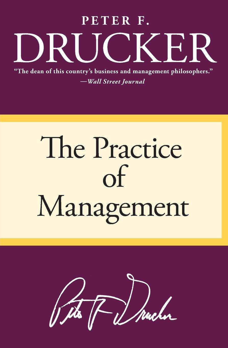 The Practice of Management: The Foundational Classic on Modern Management Practi