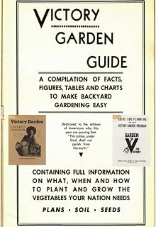 The Victory Garden Guide / Guide for Planning the Local Victory Garden Program / The Victory Garden Leader's Handbook (Three WWII Gardening Books in One)