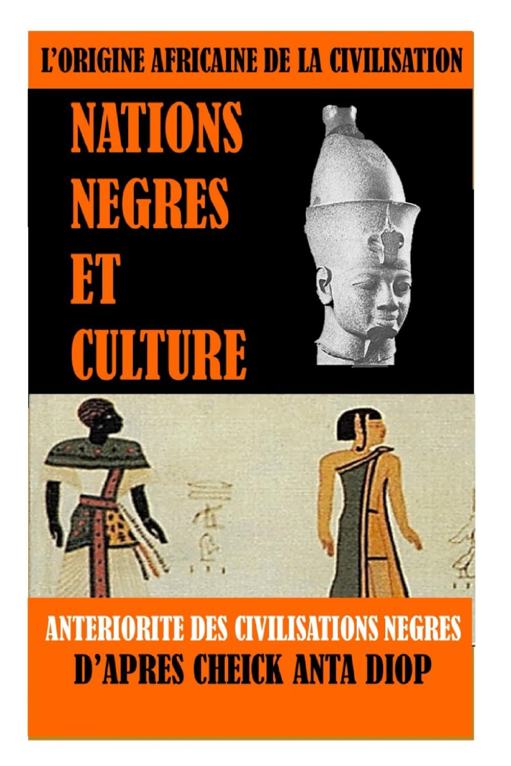 L'Origine Africaine de la Civilisation : Nations Négres et culture: Antériorités