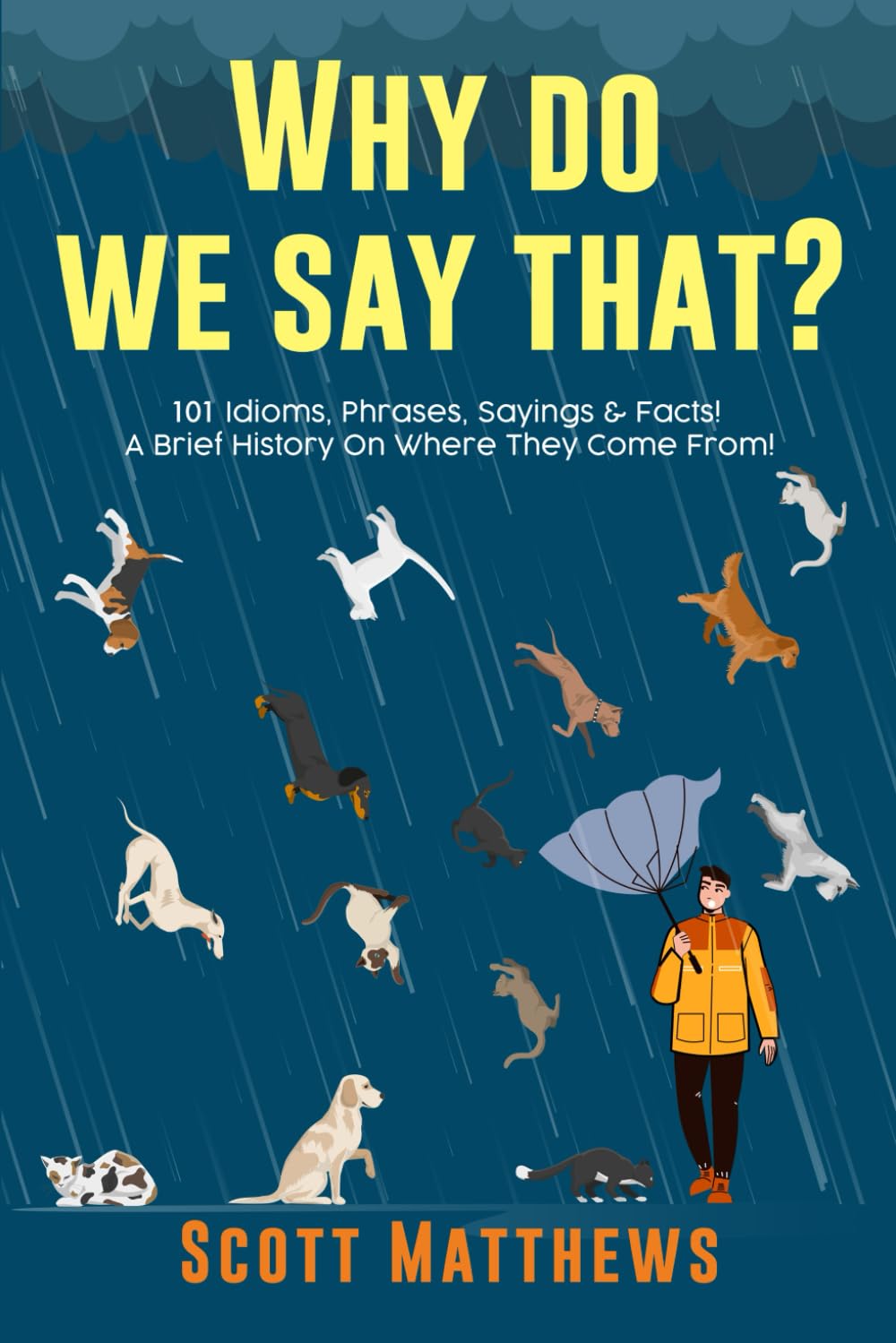 Why Do We Say That? 101 Idioms, Phrases, Sayings & Facts! A Brief History On Whe
