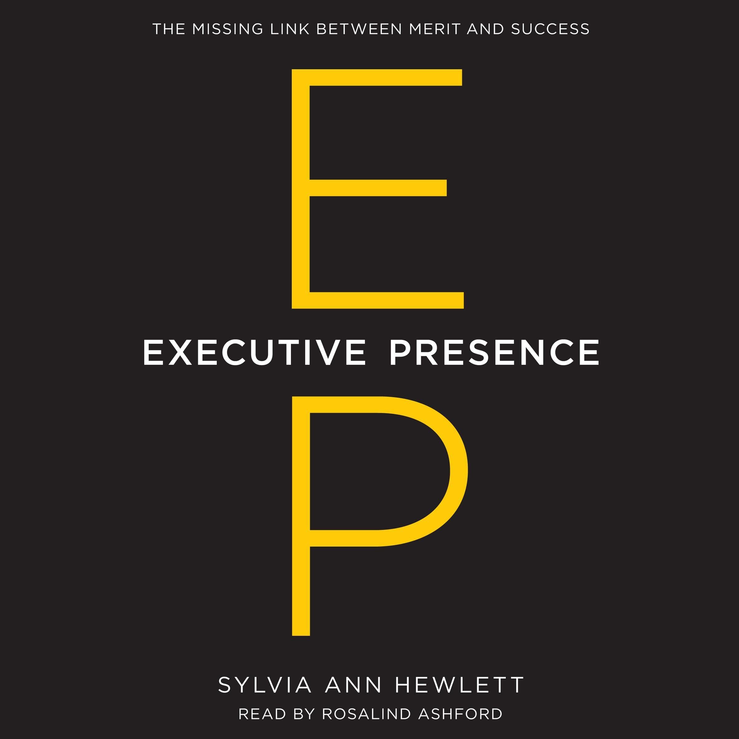 Executive Presence: The Missing Link Between Merit and Success