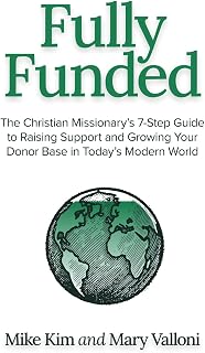 Fully Funded: The Christian Missionary's 7-Step Guide to Raising Support and Growing Your Donor Base in Today's Modern World