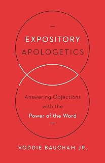 Expository Apologetics: Answering Objections with the Power of the Word